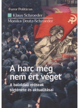 Klaus Schroeder, Monika Deutz-Schroeder - A harc még nem ért véget - A baloldali erőszak története és aktualitásai Klaus Schroeder, Monika Deutz-Schroeder - A harc még nem ért véget - A baloldali erőszak története és aktualitásai, Budapest 2022 antikvár könyv