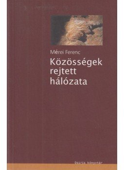 Mérei Ferenc - Közösségek rejtett hálózata Mérei Ferenc - Közösségek rejtett hálózata, Budapest 2004 antikvár könyv