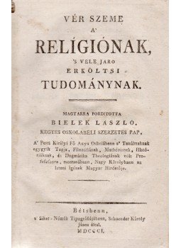 - Vér szeme a’ Relígiónak, ’s vele járó erkőltsi tudománynak, Bécs 1801 antikvár könyv