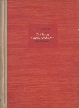 Hajdu Tibor - Tanácsok Magyarországon 1918-1919-ben Hajdu Tibor - Tanácsok Magyarországon 1918-1919-ben, Budapest 1958 antikvár könyv