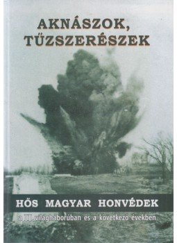 Hajdu Ráfis János, Pap János - Aknászok, tűzszerészek, hős magyar honvédek Hajdu Ráfis János, Pap János - Aknászok, tűzszerészek, hős magyar honvédek, Mezőkövesd 2006 antikvár könyv