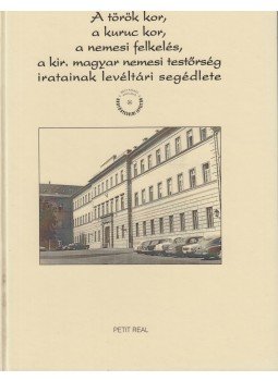 dr. Szíjj Jolán - A török kor, a kuruc kor, a nemesi felkelés, a királyi magyar nemesi testőrség iratainak levéltári segédlete, Budapest 2000 antikvár könyv