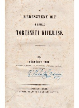 Körmöczy Imre - A’ keresztény hit’ ’s egyház’ történeti kifejlése I–II. kötet [Egybekötve], Pest 1845 antikvár könyv
