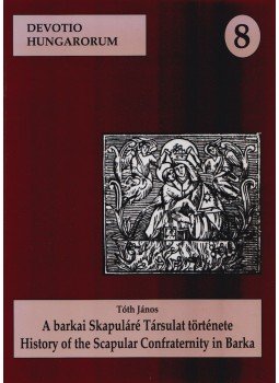 Tóth János - A barkai Skapuláré Társulat története, Szeged 2002 antikvár könyv
