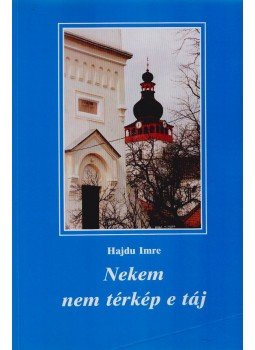Hajdu Imre - Nekem nem térkép e táj Hajdu Imre - Nekem nem térkép e táj, Miskolc 1997 antikvár könyv