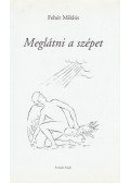 Fehér Miklós - Meglátni a szépet (dedikált)