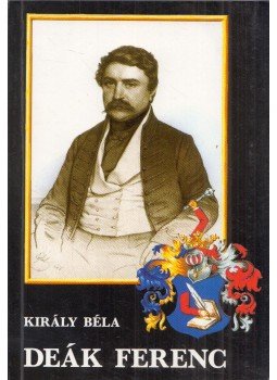 Király Béla - Deák Ferenc (dedikált) Király Béla - Deák Ferenc (dedikált), Budapest 1993 antikvár könyv