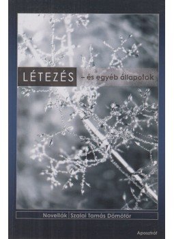 Szalai Tamás Dömötör - Létezés - és egyéb állapotok (dedikált) Szalai Tamás Dömötör - Létezés - és egyéb állapotok (dedikált), Budapest 2009 antikvár könyv