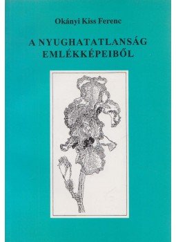 Okányi Kiss Ferenc - A nyughatatlanság emlékképeiből (dedikált) Okányi Kiss Ferenc - A nyughatatlanság emlékképeiből (dedikált), Budapest 2002 antikvár könyv