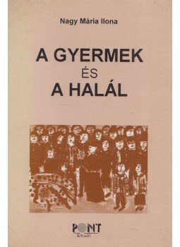Nagy Mária Ilona - A gyermek és a halál Nagy Mária Ilona - A gyermek és a halál, Budapest 1997 antikvár könyv