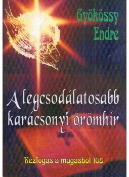 Gyökössy Endre - A legcsodálatosabb karácsonyi örömhír Gyökössy Endre - A legcsodálatosabb karácsonyi örömhír, Budapest 2012 antikvár könyv