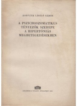 Horváth László Gábor - A pszichoszomatikus tényezők szerepe a hipertóniás megbetegedésekben, Budapest 1961 antikvár könyv