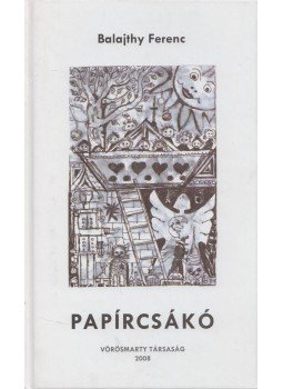 Balajthy Ferenc - Papírcsákó Balajthy Ferenc - Papírcsákó, 2008 antikvár könyv