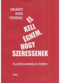 Okányi Kiss Ferenc - El kell égnem, hogy szeressenek (aláírt) Okányi Kiss Ferenc - El kell égnem, hogy szeressenek (aláírt), Budapest 2002 antikvár könyv