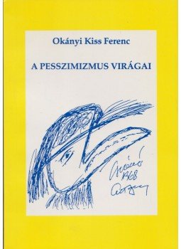 Okányi Kiss Ferenc - A pesszimizmus virágai (Dedikált) Okányi Kiss Ferenc - A pesszimizmus virágai (Dedikált), Budapest 1999 antikvár könyv