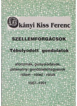 Okányi Kiss Ferenc - Szellemforgácsok: Tébolyodott gondolatok (Dedikált) Okányi Kiss Ferenc - Szellemforgácsok: Tébolyodott gondolatok (Dedikált), Budapest 1996 antikvár könyv