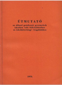 Dr. Szabó Pál, Papp Józsefné, Dr. Mészáros Ágnes - Útmutató az állami gondozott gyermekek iskolára való felkészítéséhez és iskolaérettségi vizsgálatához, Budapest 1973 antikvár könyv