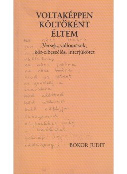Bokor Judit - Voltaképpen költőként éltem (dedikált) Bokor Judit - Voltaképpen költőként éltem (dedikált), 0 antikvár könyv