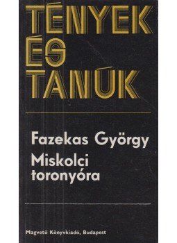 Fazekas György - Miskolci toronyóra (dedikált) Fazekas György - Miskolci toronyóra (dedikált), Budapest 1976 antikvár könyv
