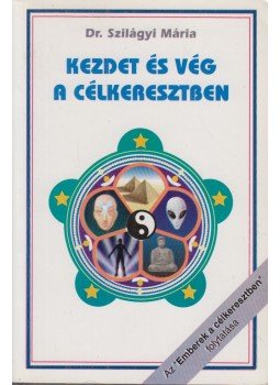 Szilágyi Mária Dr. - Kezdet és vég a célkeresztben Szilágyi Mária Dr. - Kezdet és vég a célkeresztben, Budapest 1997 antikvár könyv