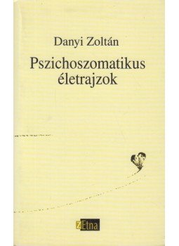 Danyi Zoltán - Pszichoszomatikus életrajzok Danyi Zoltán - Pszichoszomatikus életrajzok, 2004 antikvár könyv