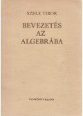 Szele Tibor - Bevezetés az algebrába