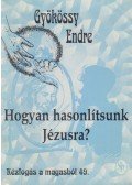 Gyökössy Endre - Hogyan hasonlítsunk Jézusra?
