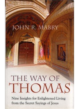 John R. Mabry - The Way of Thomas: Nine Insights for Enlightened Living from the Secret Sayings of Jesus, Ropley, Hampshire 2007 antikvár könyv