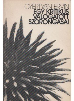 Gyertyán Ervin - Egy kritikus válogatott szorongásai Gyertyán Ervin - Egy kritikus válogatott szorongásai, Budapest 1980 antikvár könyv