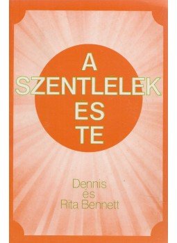 Dennis Bennett, Rita Bennett - A szentlélek és te Dennis Bennett, Rita Bennett - A szentlélek és te, 0 antikvár könyv