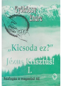Gyökössy Endre - "Kicsoda ez?" Jézus Krisztus! I. Gyökössy Endre - "Kicsoda ez?" Jézus Krisztus! I., Budapest 0 antikvár könyv
