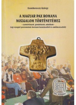 Szentkereszty György - A Magyar Pax Romana Mozgalom történetéhez, München 2008 antikvár könyv