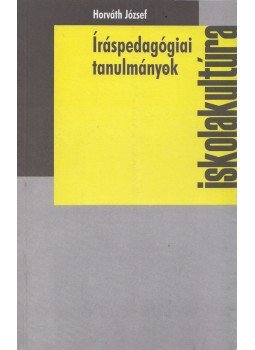 Horváth József - Íráspedagógiai tanulmányok Horváth József - Íráspedagógiai tanulmányok, Veszprém 2012 antikvár könyv