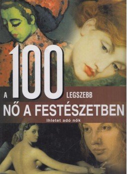 Manfred Leier - A 100 legszebb nő a festészetben, Pécs 2008 antikvár könyv