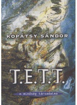 Kopátsy Sándor - T. E. T. T. - A minőség társadalma (dedikált),  2000 antikvár könyv