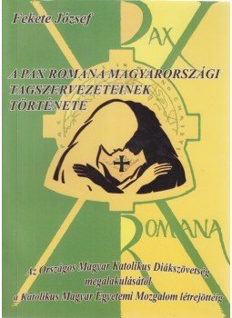 Fekete József - A Pax Romana magyarországi tagszervezeteinek története, Csíkszereda 2016 antikvár könyv