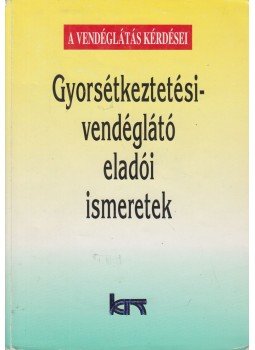 Dr. Dunszt Károly - Gyorsétkeztetési-vendéglátó eladói ismeretek, Budapest 2001 antikvár könyv