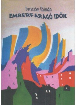 Fericsán Kálmán - Emberfaragó idők (dedikált) Fericsán Kálmán - Emberfaragó idők (dedikált), Budapest 2010 antikvár könyv