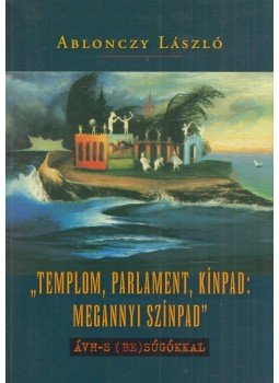 Ablonczy László - "Templom, parlament, kínpad: megannyi színpad" (dedikált), Budapest 2014 antikvár könyv