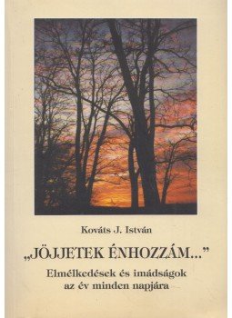 Kováts J. István - "Jöjjetek énhozzám..." Kováts J. István - "Jöjjetek énhozzám...", Velence 2000 antikvár könyv
