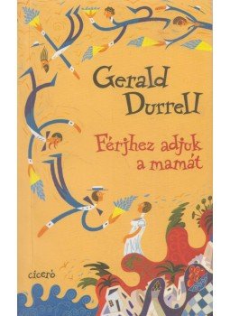 Gerald Durrell - Férjhez adjuk a mamát Gerald Durrell - Férjhez adjuk a mamát, Budapest 2011 antikvár könyv