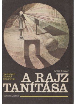 Soltra Elemér - A rajz tanítása Soltra Elemér - A rajz tanítása, Budapest 1988 antikvár könyv