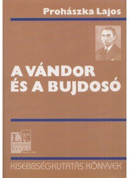 Prohászka Lajos - A vándor és a bujdosó (reprint) Prohászka Lajos - A vándor és a bujdosó (reprint), Budapest 2005 antikvár könyv