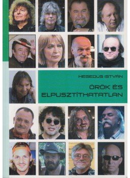 Hegedűs István - Örök és elpusztíthatatlan Hegedűs István - Örök és elpusztíthatatlan, Budapest 2018 antikvár könyv