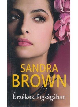 Sandra Brown - Érzékek fogságában Sandra Brown - Érzékek fogságában, Budapest 2018 antikvár könyv