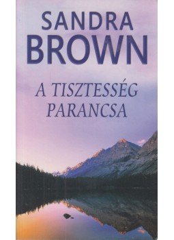 Sandra Brown - A tisztesség parancsa Sandra Brown - A tisztesség parancsa, Budapest 2019 antikvár könyv