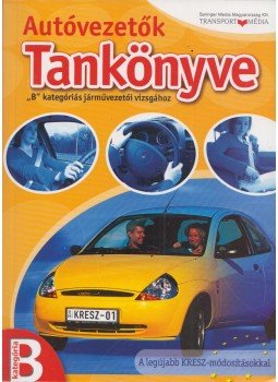Keller Ervin, Duka Gyula, Kiss István, Virágh Sándor - Autóvezetők tankönyve B kategóriás járművezetői vizsgához, Budapest 2004 antikvár könyv