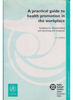 J. H. Griffiths - A practical guide to health promotion in the workplace J. H. Griffiths - A practical guide to health promotion in the workplace, Cardiff 1995 antikvár könyv
