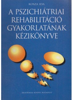 Dr. Kosza Ida - A pszichiátriai rehabilitáció gyakorlatának kézikönyve, Budapest 1996 antikvár könyv