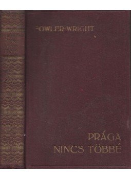 S. Fowler Wright - Prága nincs többé S. Fowler Wright - Prága nincs többé, Budapest 1937 antikvár könyv